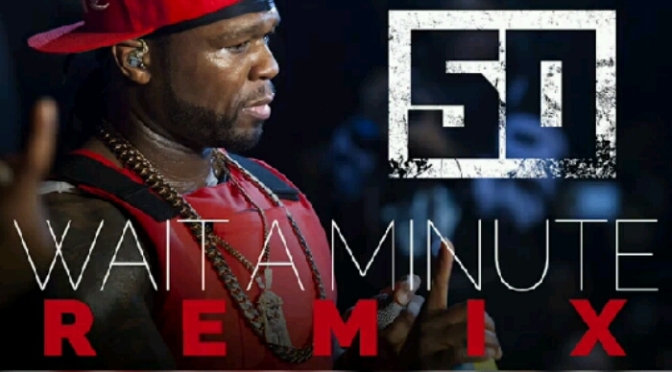 50 Cent “Wait A Minute (Remix)”