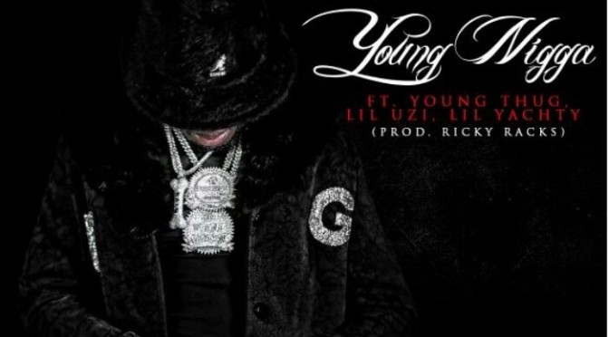 Ralo Feat. Young Thug, Lil Yachty & Lil Uzi Vert “Young N*gga”